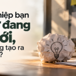 [Innovation] Bài 01 | Từ thực tế doanh nghiệp đến cách nhìn mới về đổi mới (innovation)
